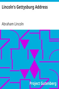 Lincoln's Gettysburg Address: Given November 19, 1863 on the battlefield near Gettysburg, Pennsylvania, USA