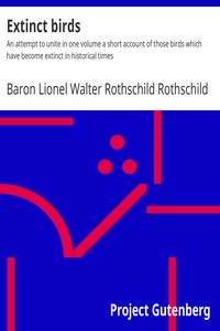 Extinct birds : $b An attempt to unite in one volume a short account of those birds which have become extinct in historical times