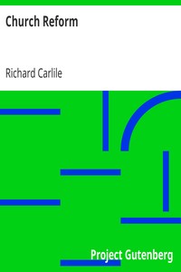 Church Reform: The Only Means to That End, Stated in a Letter to Sir Robert Peel, Bart., First Lord of the Treasury