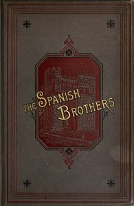 The Spanish Brothers: A Tale of the Sixteenth Century