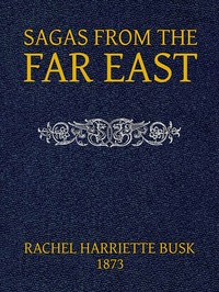 Sagas from the Far East; or, Kalmouk and Mongolian Traditionary Tales