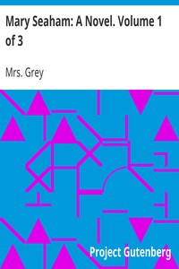 Mary Seaham: A Novel. Volume 1 of 3