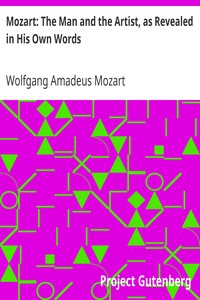Mozart: The Man and the Artist, as Revealed in His Own Words