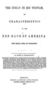 The Indian in his Wigwam; Or, Characteristics of the Red Race of America: From Original Notes and Manuscripts