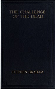 The challenge of the dead : $b A vision of the war and the life of the common soldier in France, seen two years afterwards between August and November, 1920