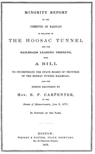 Minority Report of the Committee on Railways in Relation to the Hoosac Tunnel and the Railroads Leading Thereto: With a bill to incorporate the State Board of Trustees of the Hoosac Tunnel Railroad; also the speech delivered by Hon. E. P. Carpenter in the Senate of Massachusetts, June 3, 1873, in support of the same