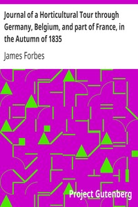 Journal of a Horticultural Tour through Germany, Belgium, and part of France, in the Autumn of 1835: To which is added, a Catalogue of the different Species of Cacteæ in the Gardens at Woburn Abbey.