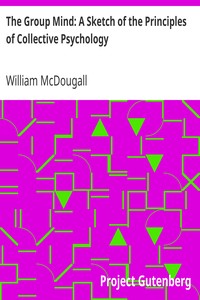 The Group Mind: A Sketch of the Principles of Collective Psychology: With Some Attempt to Apply Them to the Interpretation of National Life and Character