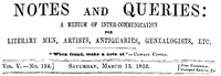 Notes and Queries, Vol. V, Number 124, March 13, 1852: A Medium of Inter-communication for Literary Men, Artists, Antiquaries, Genealogists, etc.