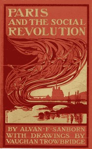 Paris and the Social Revolution: A Study of the Revolutionary Elements in the Various Classes of Parisian Society