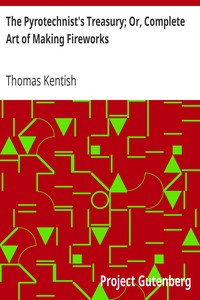 The Pyrotechnist's Treasury; Or, Complete Art of Making Fireworks