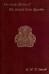 The Early History of the Scottish Union Question: Bi-Centenary Edition