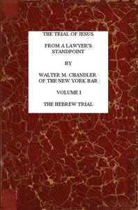 The Trial of Jesus from a Lawyer's Standpoint, Vol. 1 (of 2): The Hebrew Trial