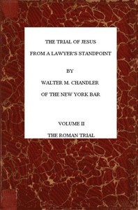 The Trial of Jesus from a Lawyer's Standpoint, Vol. 2 (of 2): The Roman Trial