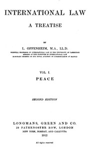 International Law. A Treatise. Volume 1 (of 2): Peace. Second Edition