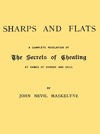 Sharps and Flats: A Complete Revelation of the Secrets of Cheating at Games of Chance and Skill