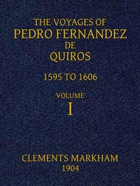 The Voyages of Pedro Fernandez de Quiros, 1595 to 1606. Volume 1