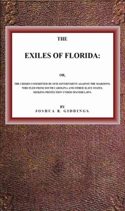 The Exiles of Florida: or, The crimes committed by our government against the Maroons, who fled from South Carolina and other slave states, seeking protection under Spanish laws.