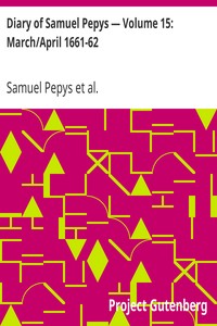 Diary of Samuel Pepys — Volume 15: March/April 1661-62