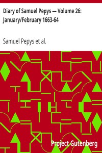 Diary of Samuel Pepys — Volume 26: January/February 1663-64