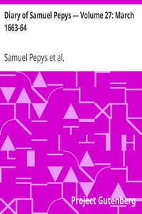 Diary of Samuel Pepys — Volume 27: March 1663-64