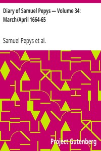 Diary of Samuel Pepys — Volume 34: March/April 1664-65
