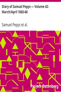 Diary of Samuel Pepys — Volume 42: March/April 1665-66