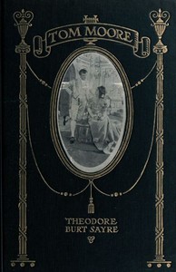 Tom Moore: An Unhistorical Romance: Founded on Certain Happenings in the Life of Ireland's Greatest Poet