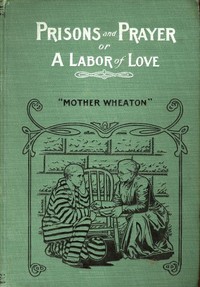 Prisons and Prayer; Or, a Labor of Love