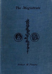 The Magistrate: A Farce in Three Acts
