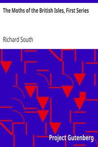 The Moths of the British Isles, First Series: Comprising the Families Sphingidæ to Noctuidæ