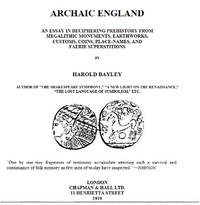 Archaic England: An Essay in Deciphering Prehistory from Megalithic Monuments, Earthworks, Customs, Coins, Place-names, and Faerie Superstitions