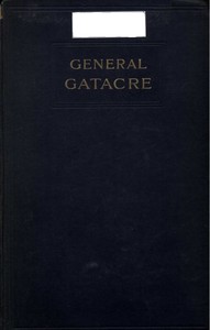 General Gatacre: The Story of the Life and Services of Sir William Forbes Gatacre, K.C.B., D.S.O., 1843-1906