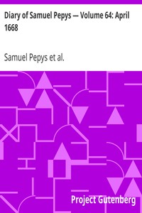 Diary of Samuel Pepys — Volume 64: April 1668