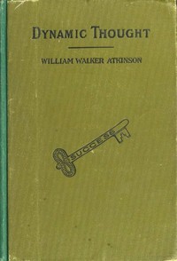 Dynamic Thought; Or, The Law of Vibrant Energy