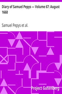 Diary of Samuel Pepys — Volume 67: August 1668