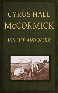 Cyrus Hall McCormick: His Life and Work