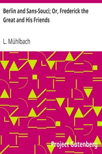 Berlin and Sans-Souci; Or, Frederick the Great and His Friends