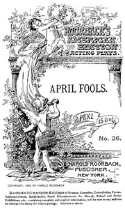 April Fools: A farce in one act for three male characters