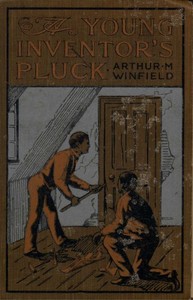 A Young Inventor's Pluck; or, The Mystery of the Willington Legacy