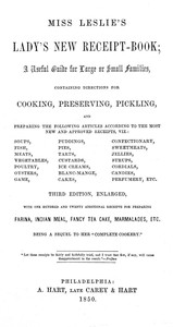 Miss Leslie's Lady's New Receipt-Book, 3rd ed.: A Useful Guide for Large or Small Families, Containing Directions for Cooking, Preserving, Pickling...