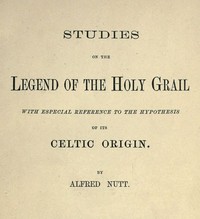 Studies on the Legend of the Holy Grail: With Especial Reference to the Hypothesis of Its Celtic Origin