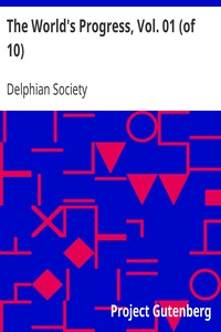 The World's Progress, Vol. 01 (of 10): With Illustrative texts from Masterpieces of Egyptian, Hebrew, Greek, Latin, Modern European and American Literature