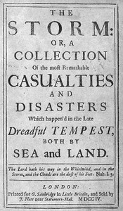The Storm: or, a Collection of the most Remarkable Casualties and Disasters which Happen'd in the Late Dreadful Tempest, both by Sea and Land