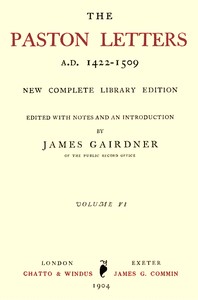 The Paston Letters, A.D. 1422-1509. Volume 6 (of 6), Part 1 (Letters, Chronological Table): New Complete Library Edition