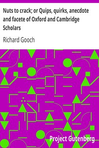 Nuts to crack; or Quips, quirks, anecdote and facete of Oxford and Cambridge Scholars