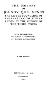 The History of Johnny Quæ Genus, the Little Foundling of the Late Doctor Syntax.: A Poem by the Author of the Three Tours.