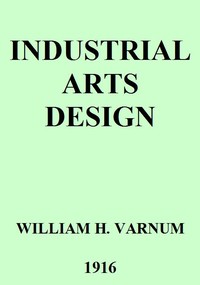 Industrial Arts Design: A Textbook of Practical Methods for Students, Teachers, and Craftsmen