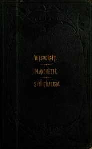 The Salem Witchcraft, the Planchette Mystery, and Modern Spiritualism: With Dr. Doddridge's Dream