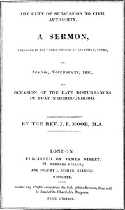 The Duty of Submission to Civil Authority,: A Sermon Preached in the Parish Church of Bradfield, Berkes, on Sunday, November 28, 1830, on Occasion of the Late Disturbances